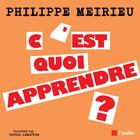 Couverture du livre « C'est quoi apprendre ? » de Pascal Lemaitre et Philippe Meirieu aux éditions Editions De L'aube