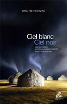 Couverture du livre « Ciel blanc, ciel noir ; une initiation au chamanisme mongol » de Brigitte Pietrzak aux éditions Mamaeditions