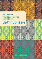 Couverture du livre « Dictionnaire insolite de l'Indonésie » de Elsa Clave-Celik aux éditions Cosmopole