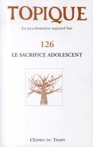 Couverture du livre « Revue Topique : le sacrifice adolescent » de Revue Topique aux éditions L'esprit Du Temps