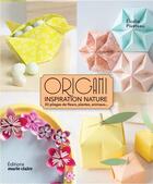 Couverture du livre « Origami inspiration nature ; 30 pliages de fleurs, plantes, animaux... » de Elodie Piveteau aux éditions Marie-claire