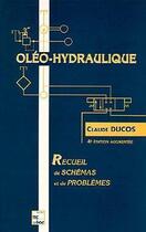 Couverture du livre « Oléo-hydraulique : recueil de schémas & problèmes » de Claude Ducos aux éditions Tec Et Doc