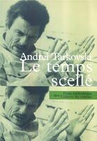 Couverture du livre « Le temps scellé » de Tarkovski Andre aux éditions Cahiers Du Cinema