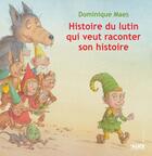 Couverture du livre « Histoire de lutin qui veut raconter son histoire » de Dominique Maes aux éditions Alice
