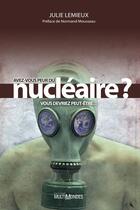 Couverture du livre « Avez-vous peur du nucléaire ? vous devriez peut-être... » de Julie Lemieux aux éditions Editions Multimondes