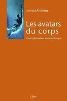 Couverture du livre « Les avatars du corps, une hybridation somatechnique » de Bernard Andrieu aux éditions Editions Liber