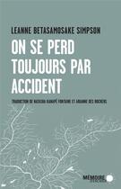 Couverture du livre « On se perd toujours par accident » de Leanne Betasamosake Simpson aux éditions Memoire D'encrier