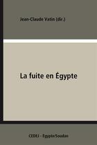 Couverture du livre « La fuite en Égypte » de Jean-Claude Vatin aux éditions Cedej
