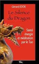 Couverture du livre « Le silence du dragon ; santé, énergie et méditation par le tao » de Gerard Edde aux éditions Chariot D'or