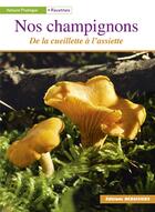 Couverture du livre « Nos champignons ; de la cueillette a l'assiette » de Debaisieux et Borel aux éditions Debaisieux