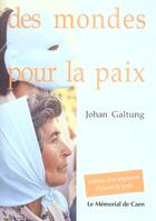 Couverture du livre « Des Mondes Pour La Paix » de Johan Galtung aux éditions Memorial De Caen