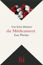 Couverture du livre « UNE BREVE HISTOIRE : du médicament » de Luc Perino aux éditions Editions Du 81