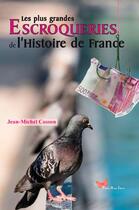 Couverture du livre « Les plus grandes escroqueries de l'histoire de France » de Jean-Michel Cosson aux éditions Papillon Rouge