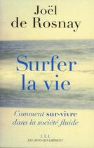 Couverture du livre « Surfer la vie ; comment sur-vivre dans la société fluide » de Joel De Rosnay aux éditions Les Liens Qui Liberent