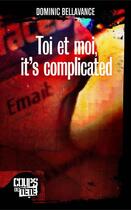 Couverture du livre « Toi et moi, it's complicated » de Dominic Bellavance aux éditions Editions Coups De Tete