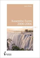 Couverture du livre « Kasembo Farm 2000-2006 » de Denis Poirier aux éditions Societe Des Ecrivains