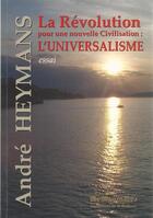 Couverture du livre « La Révolution pour une nouvelle civilisation : l'universalisme » de Andre Heymans aux éditions Memogrames