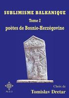 Couverture du livre « Sublimisme balkanique tome 2 poetes de bosnie-herzegovine » de Tomislav Dretar aux éditions M.e.o.