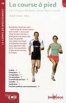 Couverture du livre « La course à pied ; les règles de bases pour bien courir » de Jean-Paul Pes aux éditions Jouvence