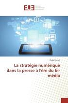 Couverture du livre « La strategie numerique dans la presse a l'ere du bi-media » de Cornet aux éditions Editions Universitaires Europeennes