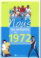 Couverture du livre « Nous, les enfants de : 1972 ; de la naissance à l'âge adulte » de Regis Taranto aux éditions Wartberg