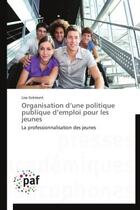 Couverture du livre « Organisation d'une politique publique d'emploi pour les jeunes - la professionnalisation des jeunes » de Lise Gremont aux éditions Presses Academiques Francophones