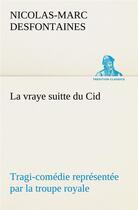 Couverture du livre « La vraye suitte du cid tragi-comedie representee par la troupe royale - la vraye suitte du cid tragi » de Desfontaines N-M. aux éditions Tredition