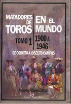 Couverture du livre « Matadores de toros en el mundo t.1 ; 1900 à 1946, de Corcito a Joselito Campos » de Antonio Picamills Ruiz aux éditions Editorial Circulo Rojo