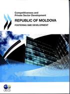 Couverture du livre « Competitiveness and private sector development ; Republic of Moldova ; fostering SME development » de  aux éditions Ocde