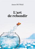 Couverture du livre « L'art de rebondir » de James De Traz aux éditions Baudelaire