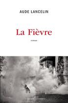 Couverture du livre « La fièvre » de Aude Lancelin aux éditions Les Liens Qui Liberent