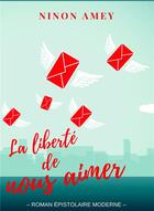 Couverture du livre « La liberté de nous aimer » de Ninon Amey aux éditions Bookelis