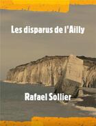 Couverture du livre « Les disparus de l'Ailly » de Rafael Sollier aux éditions Librinova