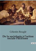 Couverture du livre « De la sociologie à l'action sociale Pacifisme » de Celestin Bougle aux éditions Shs Editions
