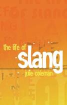 Couverture du livre « The Life of Slang » de Coleman Julie aux éditions Oup Oxford