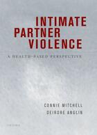 Couverture du livre « Intimate Partner Violence: A Health-Based Perspective » de Connie Mitchell aux éditions Oxford University Press Usa