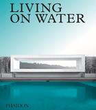 Couverture du livre « Living on water » de  aux éditions Phaidon Press