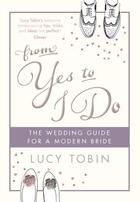 Couverture du livre « From Yes to I Do » de Tobin Lucy aux éditions Quercus Publishing Digital
