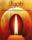 Couverture du livre « Jyotí ; méditation de purification par la lumière » de Sri Adi Dadi aux éditions Paume De Saint Germain