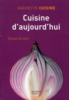 Couverture du livre « Cuisine d'aujourd'hui » de Gerard Gilbert aux éditions Hachette Pratique