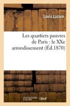 Couverture du livre « Les quartiers pauvres de Paris : le XXe arrondissement, (Éd.1870) » de Lazare Louis aux éditions Hachette Bnf