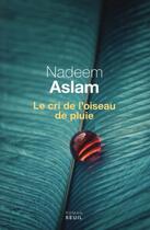 Couverture du livre « Le cri de l'oiseau de pluie » de Nadeem Aslam aux éditions Seuil