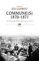 Couverture du livre « Commune(s), 1870-1871 ; une traversée des mondes au XIXe siècle » de Quentin Deluermoz aux éditions Seuil