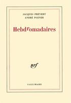 Couverture du livre « Hebdromadaires » de Jacques Prevert et Andre Pozner aux éditions Gallimard