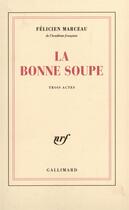 Couverture du livre « La bonne soupe - piece en trois actes » de Felicien Marceau aux éditions Gallimard