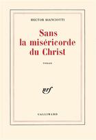 Couverture du livre « Sans la miséricorde du christ » de Hector Bianciotti aux éditions Gallimard