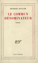 Couverture du livre « Le Commun Denominateur » de G Auclair aux éditions Gallimard