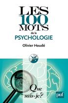 Couverture du livre « Les 100 mots de la psychologie (2e édition) » de Olivier Houde aux éditions Presses Universitaires De France