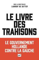 Couverture du livre « Le livre des trahisons ; le gouvernement Hollande contre la gauche » de Laurent De Sutter aux éditions Puf