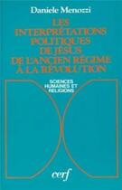 Couverture du livre « Les interpretations politiques de jesus de l'ancien regime a la revolution » de Menozzi Daniele aux éditions Cerf